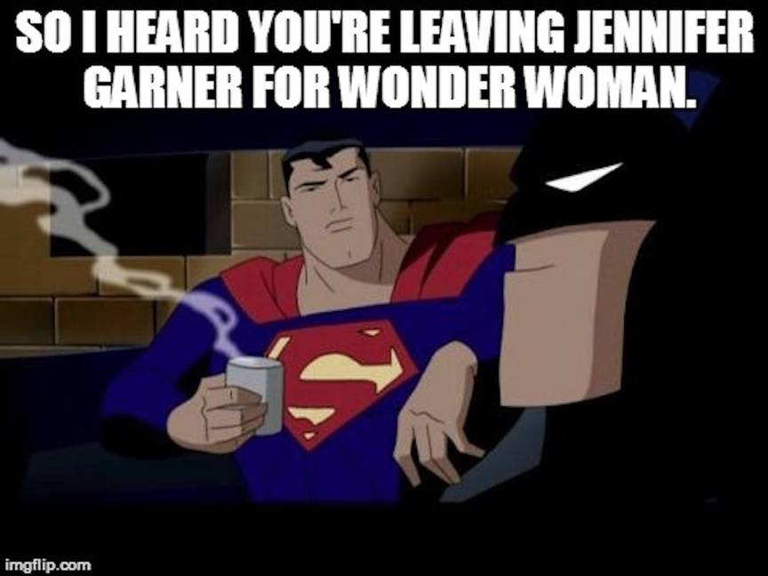Superman: So i you're leaving jennifer garner for wonder woman